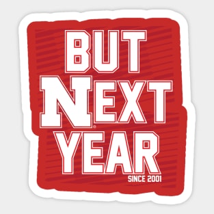 But Next Year Sticker